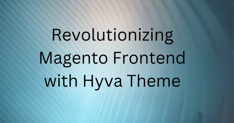 Revolutionizing Magento Frontend with Hyva Theme: Speed, Flexibility, and Future-Proof Design